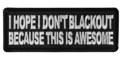 I Hope I don't Blackout Because this is Awesome Patch - 4x1.5 inch