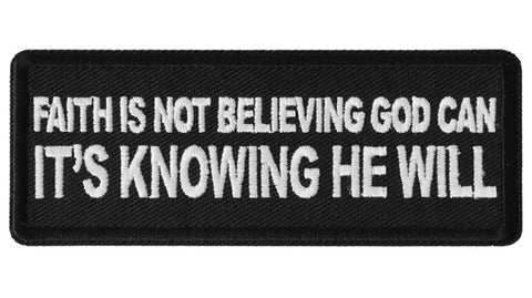 Faith is not Believing God Can It's Knowing that he Will Patch - 4x1.5 inch