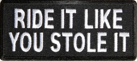 Ride It Like You Stole It - Biker PATCH - 4x1.75 inch