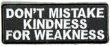 Don't Mistake Kindness For Weakness PATCH - 4x1.5 inch, Patch, [product_description] - Rhino Gear